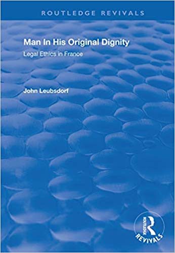Man in His Original Dignity:  Legal Ethics in France (Routledge Revivals)